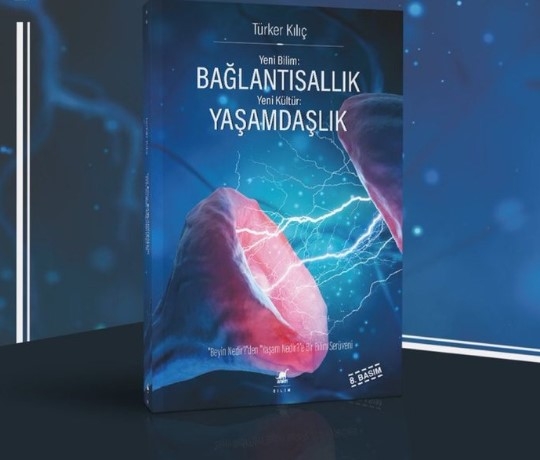 “Yeni Bilim BAĞLANTISALLIK; Yeni Kültür YAŞAMDAŞLIK”